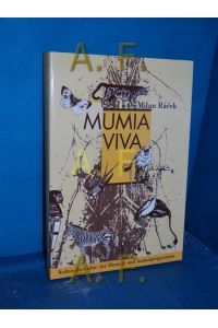 Mumia viva : Kulturgeschichte der Human- und Animalpräparation  - Unter Mitarb. von Werner Schoberwalter