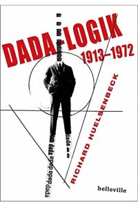 Dada-Logik : 1913 - 1972.   - Richard Huelsenbeck. Hrsg. und kommentiert von Herbert Kapfer