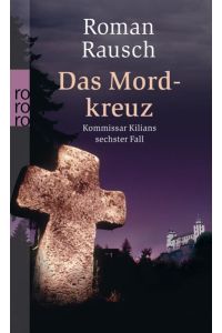 Das Mordkreuz: Kommissar Kilians sechster Fall. Würzburg-Krimi (Kommissar Kilian ermittelt, Band 6)