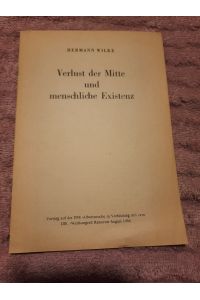 Verlust der Mitte und menschliche Existenz Vortrag auf der DFK-Arbeitskwoche in Verbindung mit dem INF. -Weltkongreß Hannover August 1956.