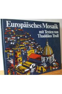 Europäisches Mosaik.   - Texte von Thaddäus Troll. Übers. ins Engl.: Gilbert Langley. - Übers. ins Franz.: Nicole. Fischer.