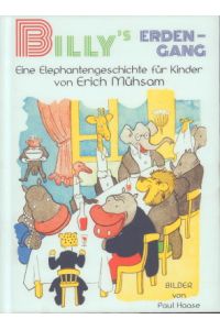 Billys Erdengang. Eine Elephantengeschichte für Kinder. Mit Versen von Erich Mühsam und Hanns Heinz Ewers. Illustriert von Paul Haase.