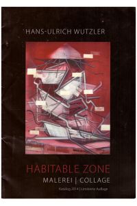 Hans-Ulrich Wutzler: Habitable Zone. Malerei/Collage. Katalog 2014