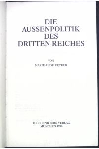 Die Aussenpolitik des Dritten Reiches.   - Enzyklopädie deutscher Geschichte ; Bd. 8