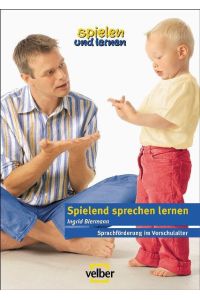 Spielend sprechen lernen: Sprachförderung im Vorschulalter (spielen und lernen - Elternratgeber)