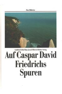 Auf Caspar David Friedrichs Spuren.   - / Eine Bildreise