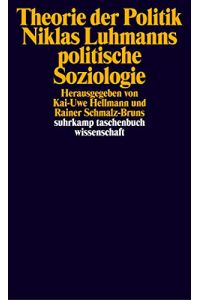 Theorie der Politik : Niklas Luhmanns politische Soziologie.   - hrsg. von Kai-Uwe Hellmann und Rainer Schmalz-Bruns / Suhrkamp-Taschenbuch Wissenschaft ; Bd. 1583