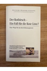 Der Rothirsch - Ein Fall für die rote Liste? Neue Wege für das Rotwild Management  - Tagungsband zum Rotwildsymposium der Deutschen Wildtierstiftung in Bonn vom 30.05. - 01.06.2002