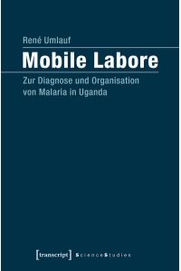 Mobile Labore  - Zur Diagnose und Organisation von Malaria in Uganda
