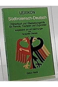 Lexikon Südtirolerisch-Deutsch : Wörterbuch und Übersetzungshilfe für Fremde, Touristen und Zugereiste.   - ausgew. und mit Zeichn. von Hanspeter Demetz
