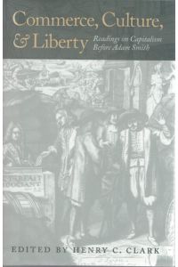 Commerce, Culture, and Liberty: Readings on Capitalism before Adam Smith.