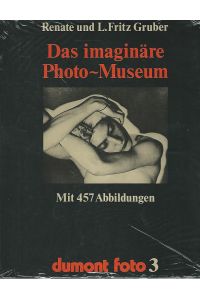 Das imaginäre Photo-Museum. Meisterwerke aus 140 Jahren Photographie.   - Renate u. L. Fritz Gruber. Mit Texten von Helmut Gernsheim ... / DuMont-Foto ; 3.