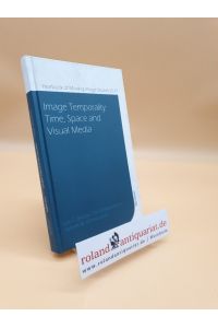 Image temporality : time, space and visual media.   - Lars C. Grabbe, Patrick Rupert-Kruse, Norbert M. Schmitz (eds.) / Yearbook of moving image studies ; 2017