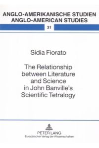 The relationship between literature and science in John Banvillle's Scientific tetralogy. [Anglo-amerikanische Studien, Vol. 31].