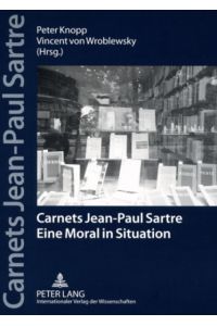 Carnets Jean-Paul Sartre. Eine Moral in Situation.