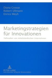 Marketingstrategien für Innovationen. Fallstudien von mittelständischen Unternehmen.