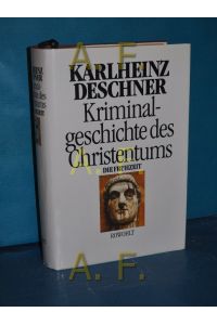 : Kriminalgeschichte des Christentums, Teil: Bd. 1. , Die Frühzeit : von d. Ursprüngen im Alten Testament bis zum Tod d. hl. Augustinus (430)