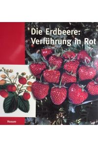Die Erdbeere. Verführung in Rot.   - Kulturgeschichte einer Frucht aus den Vierlanden.