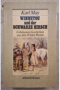 Winnetou und der Schwarze Hirsch - Unbekannte Geschichten aus dem Wilden Westen.