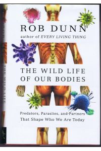 The wild life of our bodies. Predators, parasites, and partners that shape who we are today.