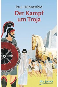 Der Kampf um Troja : griech. Sagen.   - erzählt von / dtv ; 70084 : dtv-Junior