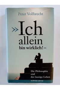 Ich allein bin wirklich! : die Philosophie und das launige Leben : Roman.   - In Beziehung stehende Ressource: ISBN: 9783863512750