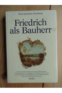 Friedrich als Bauherr : Studien zur Architektur des 18. Jh. in Berlin u. Potsdam.