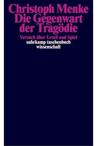 Die Gegenwart der Tragödie : Versuch über Urteil und Spiel.   - Suhrkamp-Taschenbuch Wissenschaft ; 1649