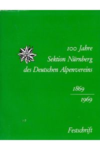 100 Jahre Sektion Nürnberg des Deutschen Alpenvereins 1869-1969  - Festschrift