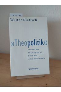 Theopolitik. Studien zur Theologie und Ethik des Alten Testaments. [Von Walter Dietrich].