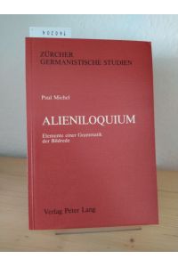 Alieniloquium. Elemente einer Grammatik der Bildrede. [Von Paul Michel]. (= Zürcher germanistische Studien, Band 3).