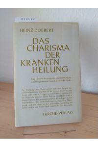 Das Charisma der Krankenheilung. Eine biblisch-theologische Untersuchung über eine vergessene Grundfunktion der Kirche. [Von Heinz Doebert].