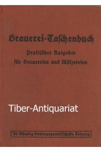 Brauerei-Taschenbuch.   - Praktischer Ratgeber für Brauereien und Mälzereien. Unter Mitarbeit von G. Brischke, K. Kröger, A.J. Olberg u.a.
