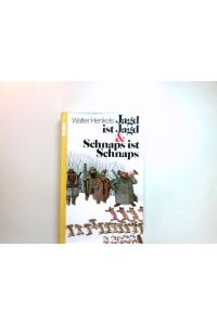 Jagd ist Jagd & Schnaps ist Schnaps : Aus d. angewandten Lehre vom edlen Waidwerk.