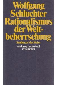 Rationalismus der Weltbeherrschung: Studien zu Max Weber.   - Suhrkamp-Taschenbücher Wissenschaft ; 322.