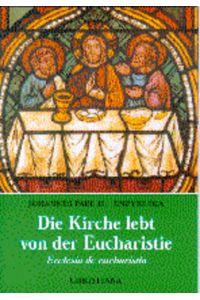 Die Kirche lebt von der Eucharistie: Enzyklika Ecclesia de eucharistia