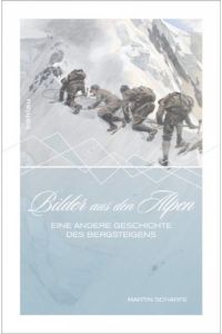 Bilder aus den Alpen : eine andere Geschichte des Bergsteigens.