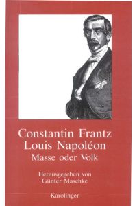 Louis Napoleon : Masse oder Volk.   - Hrsg. und mit Materialien vers. von Günter Maschke.