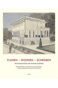 Planen - Wohnen - Schreiben: Architekturtexte der Wiener Moderne.