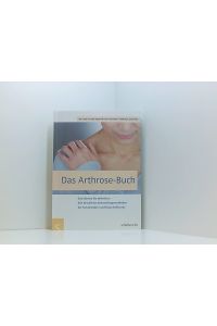 Das Arthrose-Buch: Das können Sie selbst tun. Alle bewährten Behandlungsmethoden der Schulmedizin und Naturheilkunde