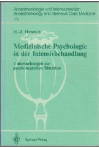 Medizinische Psychologie in der Intensivbehandlung : Untersuchungen zur psychologischen Situation.   - H.-J. Hannich. Mit e. Geleitw. von P. Lawin / Anaesthesiologie und Intensivmedizin ; 175