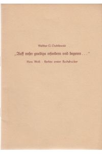 Auff unser gnedigs erfordern und begeren . . . . Hans Weiß - Berlins erster Buchdrucker.   - [Aus: Der Bär von Berlin, Jahrbuch des Vereins für die Geschichte Berlins, Bd. 5, 1955].
