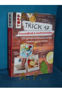 Trick 17 - Gesundheit & Wohlbefinden : 222 geniale Lifehacks für ein rundum gutes Gefühl.   - , medizinische Beratung durch Dr. med. Ursula Auge / Topp