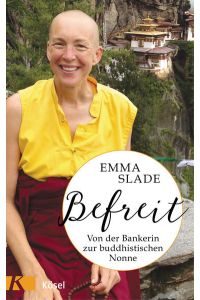 Befreit : von der Bankerin zur buddhistischen Nonne.   - Emma Slade