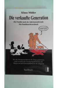 Die verkaufte Generation: Die Familie nach der Jahrtausendwende - Ein Familienschwarzbuch