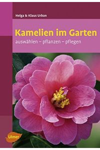 Kamelien im Garten : auswählen - pflanzen - pflegen.   - Helga & Klaus Urban / Ulmer-Taschenbuch ; 98