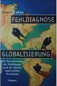 Fehldiagnose Globalisierung.   - die Neuverteilung des Wohlstands nach der dritten industriellen Revolution.