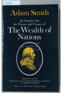 In Inquiry into the Nature and Causes of the Wealth of Nations.   - Edited and with an Introduction, Notes, Marginal Summary, and Index by Edwin Cannan. With a new Preface by George J. Stigler.