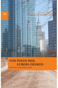 Von Polen her. Europa denken: Gespräche auf Reisen in Polen (Edition Europa)