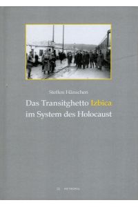 Das Transitghetto Izbica im System des Holocaust.